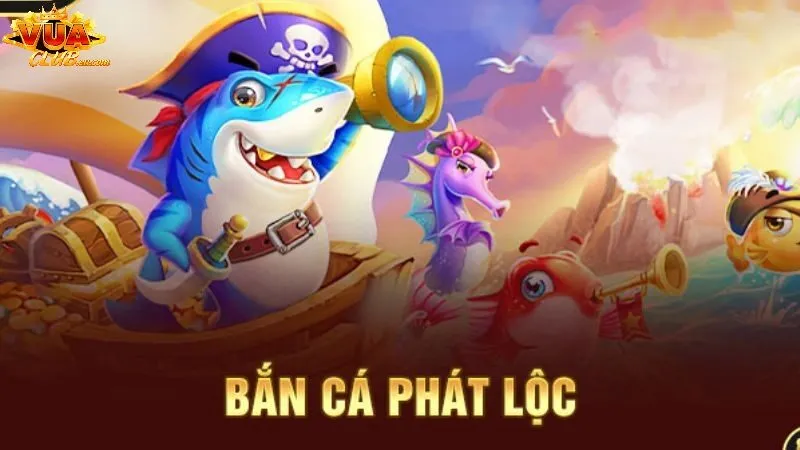 Bắn Cá Phát Lộc Vuaclub - Chinh Phục Đại Dương Bao La, Kỳ Bí