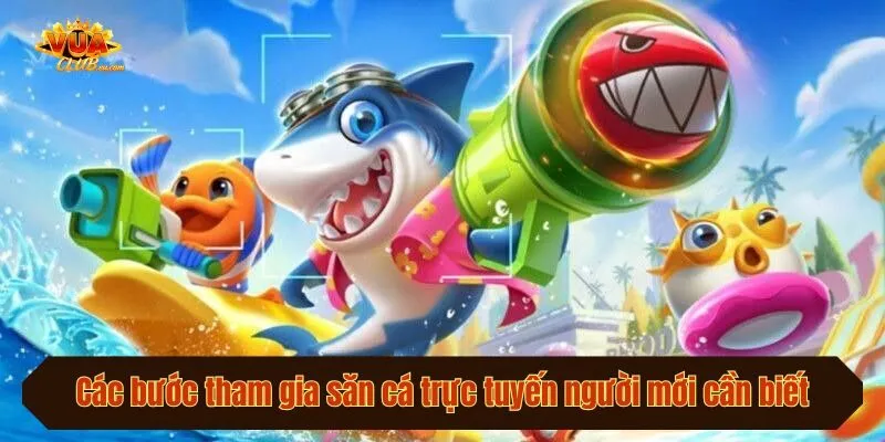 Các bước tham gia săn cá trực tuyến người mới cần biết