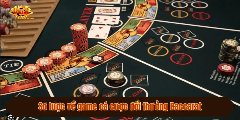 Sơ lược về game cá cược đổi thưởng Baccarat