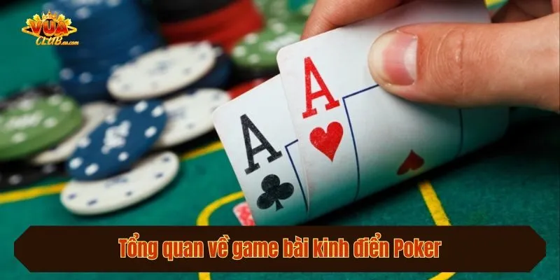 Tổng quan về game bài kinh điển Poker