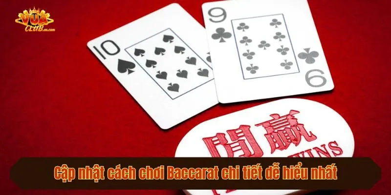Cập nhật cách chơi Baccarat chi tiết dễ hiểu nhất