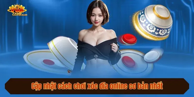 Cập nhật cách chơi xóc đĩa online cơ bản nhất
