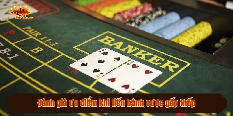 Đánh giá ưu điểm khi tiến hành cược gấp thếp