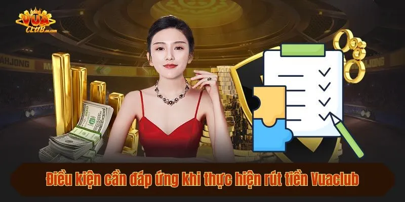 Điều kiện cần đáp ứng khi thực hiện rút tiền Vuaclub
