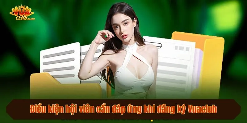 Điều kiện hội viên cần đáp ứng khi đăng ký Vuaclub
