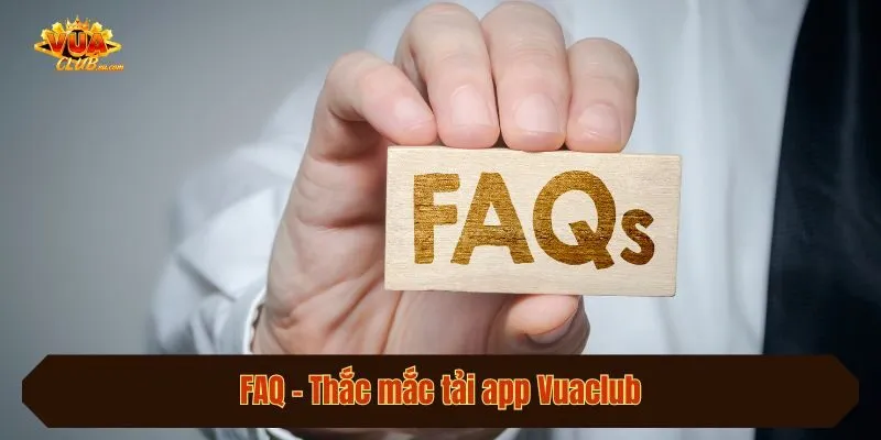 FAQ - Thắc mắc tải app Vuaclub