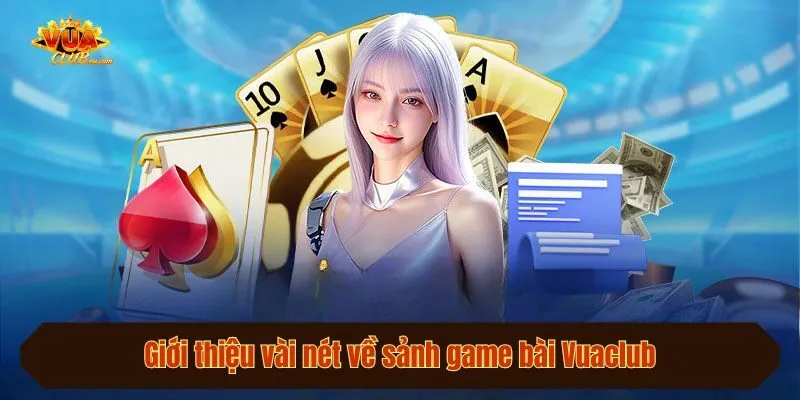 Giới thiệu vài nét về sảnh game bài Vuaclub