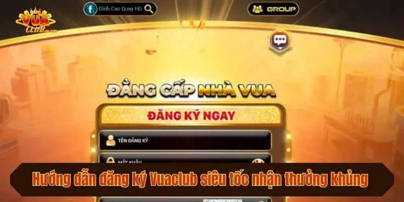 Hướng Dẫn Đăng Ký Vuaclub Siêu Tốc Nhận Thưởng Khủng 