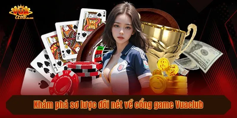 Khám phá sơ lược đôi nét về cổng game Vuaclub
