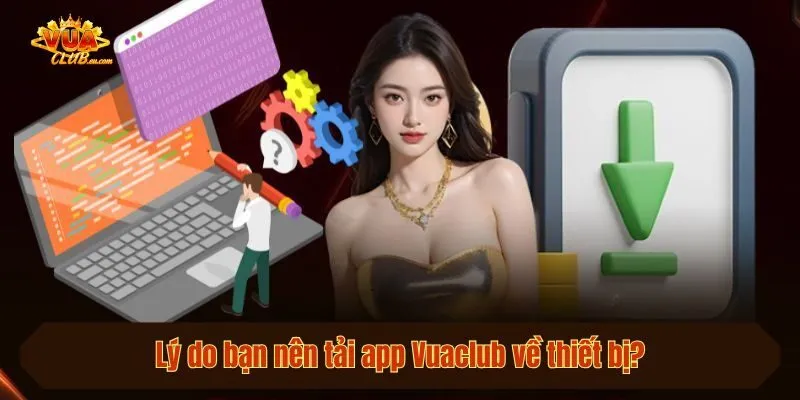 Lý do bạn nên tải app Vuaclub về thiết bị?