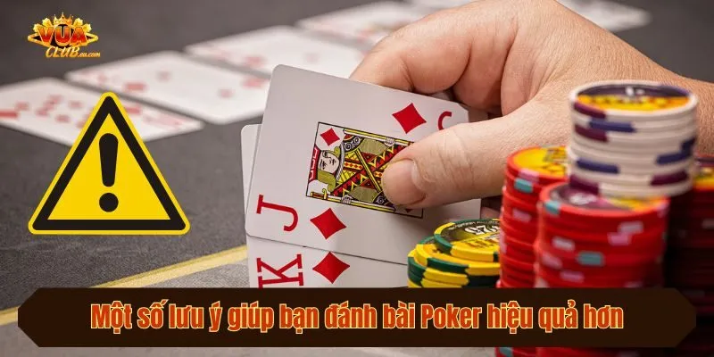 Một số lưu ý giúp bạn đánh bài Poker hiệu quả hơn