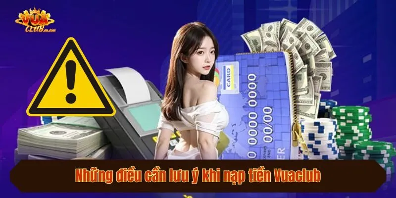 Những điều cần lưu ý khi nạp tiền Vuaclub