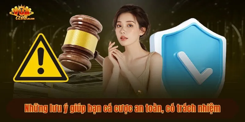 Những lưu ý giúp bạn cá cược an toàn, có trách nhiệm