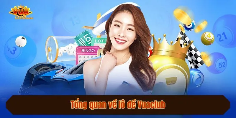 Tổng quan về lô đề Vuaclub